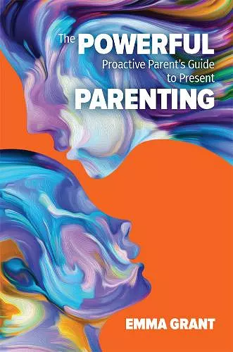 The Powerful Proactive Parent's Guide to Present Parenting cover