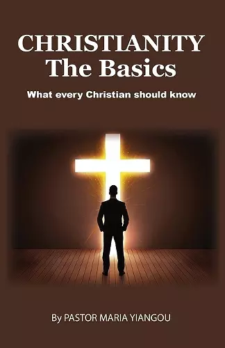 Christianity - The Basics: What Every Christian Should Know cover