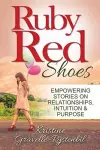 Ruby Red Shoes - Empowering Stories on Relationships, Intuition & Purpose cover