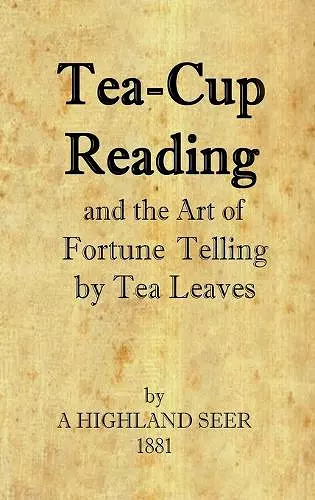 Tea-Cup Reading and the Art of Fortune Telling by Tea Leaves cover