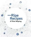 Ripe Recipes – A Third Helping cover