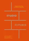 Studio Futures - Changing Trajectories In Architectural Education cover