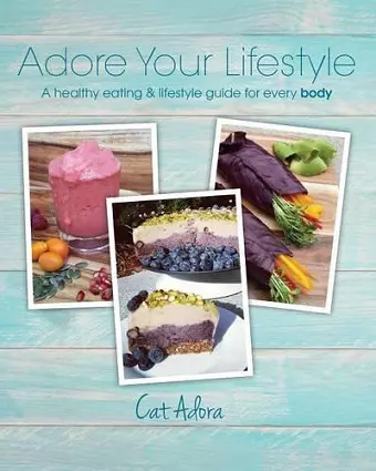 Adore Your Lifestyle - A healthy eating & lifestyle guide for every Body cover