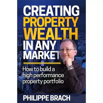 Creating Property Wealth in Any Market cover