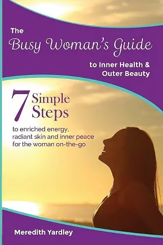 The Busy Woman's Guide to Inner Health and Outer Beauty cover