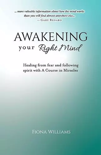 Awakening Your Right Mind - Healing from Fear and Following Spirit with A Course in Miracles cover