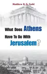 What Does Athens Have to Do with Jerusalem? cover