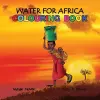 Water for Africa Colouring Book cover