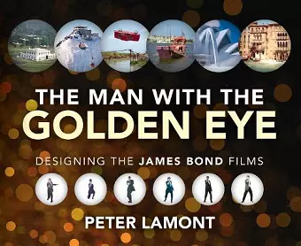 The Man with the Golden Eye: Designing the James Bond Films cover