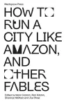 How to Run a City Like Amazon, and Other Fables cover