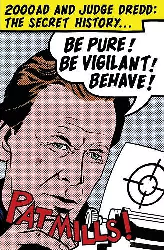 Be Pure! Be Vigilant! Behave!: 2000AD & Judge Dredd: The Secret History cover