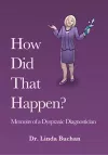 How Did That Happen: Memoirs of a Dyspraxic Diagnostician cover