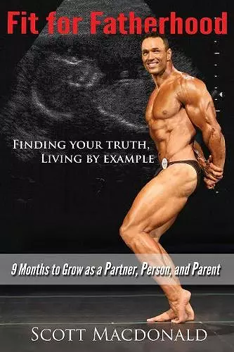 Fit For Fatherhood - Finding your Truth, Living by Example cover