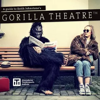 A Guide to Keith Johnstone's Gorilla Theatre cover