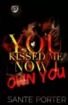 You Kissed Me, Now I Own You (The Cartel Publications Presents) cover