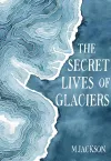 The Secret Lives of Glaciers cover