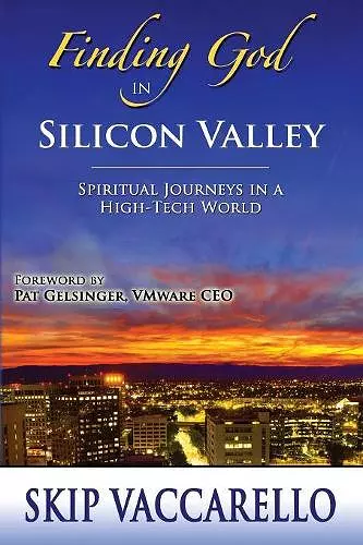 Finding God in Silicon Valley--Spiritual Journeys in a High-Tech World cover