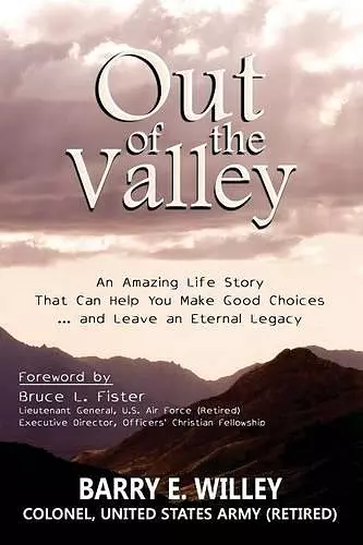 Out of the Valley an Amazing Life Story That Can Help You Make Good Choices... and Leave an Eternal Legacy cover