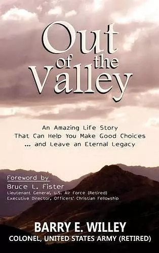 Out of the Valley An Amazing Life Story That Can Help You Make Good Choices... and Leave an Eternal Legacy cover