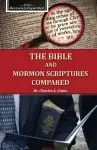 The Bible and Mormon Scriptures Compared cover