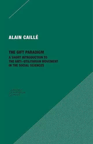 The Gift Paradigm – A Short Introduction to the Anti–Utilitarian Movement in the Social Sciences cover