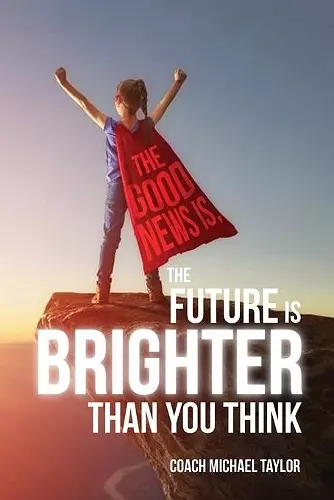 The Good News Is, The Future Is Brighter Than You Think cover