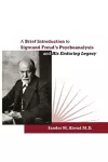 A Brief Introduction to Sigmund Freud's Psychoanalysis and His Enduring Legacy cover