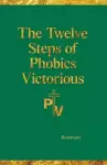 The Twelve Steps of Phobics Victorious cover