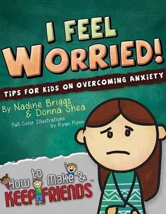 I Feel Worried! Tips for Kids on Overcoming Anxiety cover