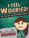 I Feel Worried! Tips for Kids on Overcoming Anxiety cover