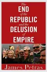 The End of the Republic and the Delusion of Empire cover
