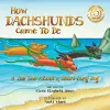How Dachshunds Came to Be (Soft Cover) cover