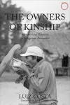 The Owners of Kinship – Asymmetrical Relations in Indigenous Amazonia cover
