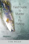 A Field Guide to Murder & Fly Fishing cover
