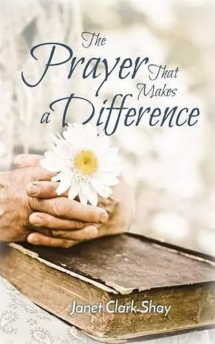 The Prayer That Makes a Difference cover