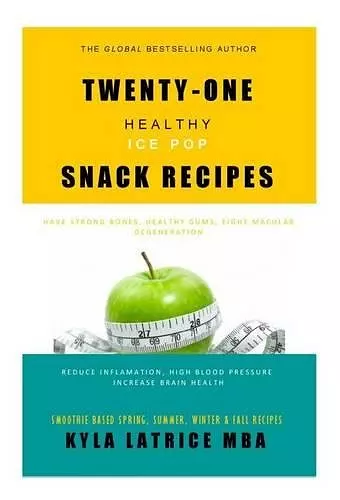 Twenty-One "Healthy" Ice Pop Snack Recipes cover