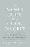 The Mom's Guide to a Good Divorce cover