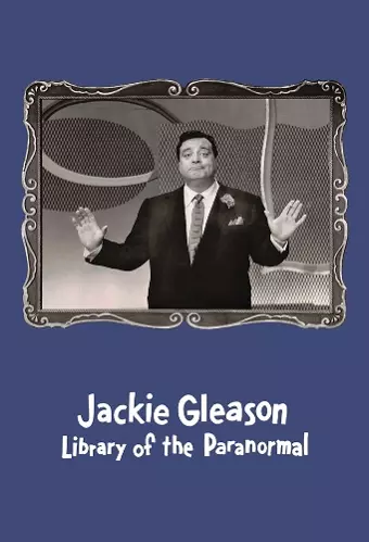 Jackie Gleason: Library of the Paranormal cover