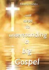 Small Steps to Understanding a Big Gospel cover