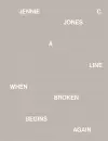 Jennie C. Jones: A Line When Broken Begins Again cover