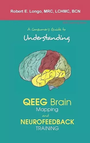 A Consumer's Guide to Understanding QEEG Brain Mapping and Neurofeedback Training cover