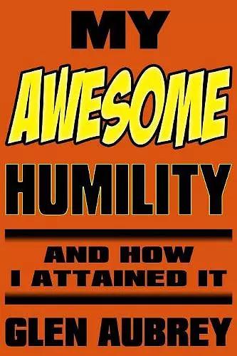 My Awesome Humility and How I Attained It cover