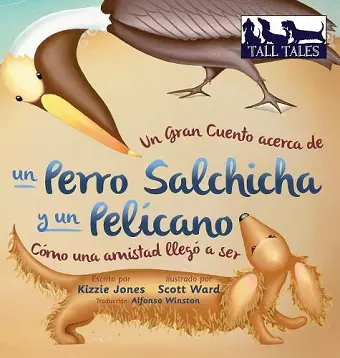 Un Gran Cuento acerca de un Perro Salchicha y un Pelícano (Spanish/English Bilingual Hard Cover) cover