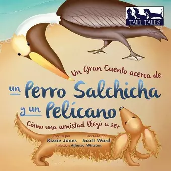 Un Gran Cuento acerca de un Perro Salchicha y un Pelícano (Spanish/English Bilingual Soft Cover) cover