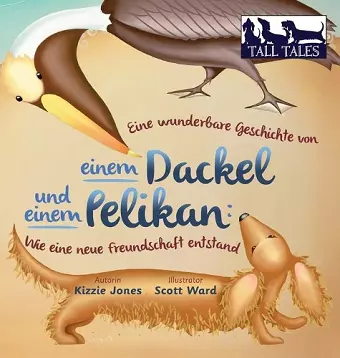 Eine wunderbare Geschichte von einem Dackel und einem Pelikan (German/English Bilingual Hard Cover) cover