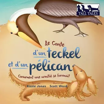 Le Conte d'un teckel et d'un pélican (French/English Bilingual Soft Cover) cover