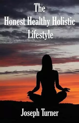 The Honest, Healthy, Holistic Lifestyle cover