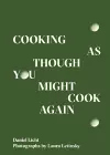 Cooking As Though You Might Cook Again cover