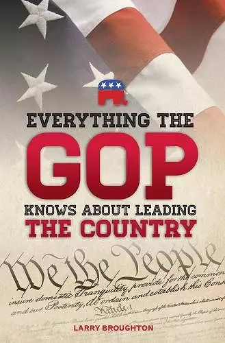 Everything the GOP Knows About Leading the Country cover