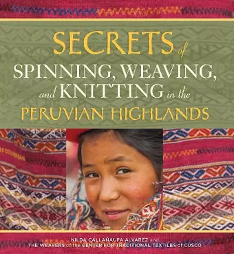 Secrets of Spinning, Weaving and Knitting in the Peruvian Highlands cover